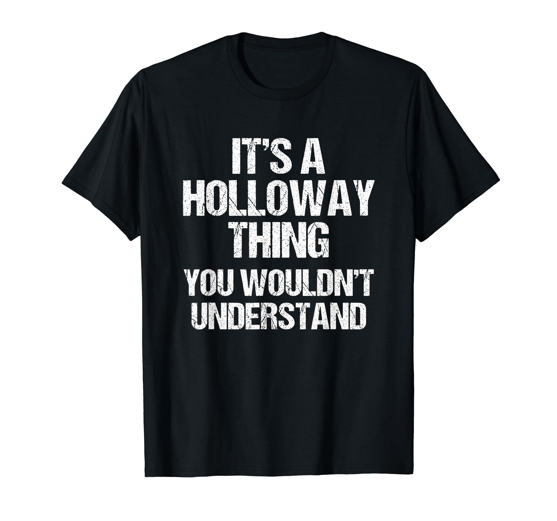 Funny Holloway Sayings It's A Holloway Thing (You Wouldn't Understand) T-Shirt for Men Women Unisex="#"><br>
Funny Hollo